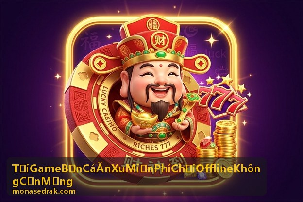 Tải Game Bắn Cá Ăn Xu Miễn Phí Chơi Offline Không Cần Mạng cho PC